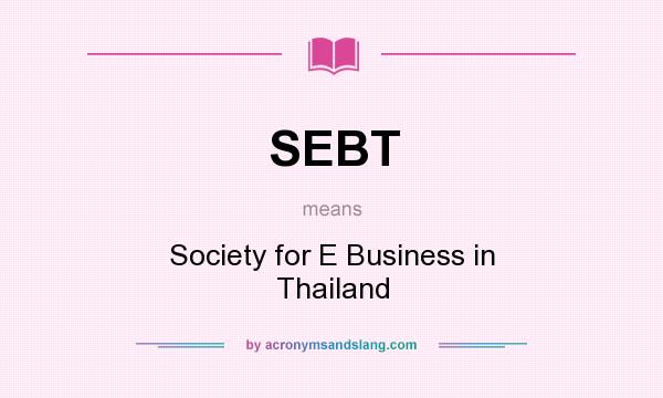What does SEBT mean? It stands for Society for E Business in Thailand