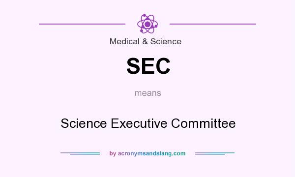 What does SEC mean? It stands for Science Executive Committee