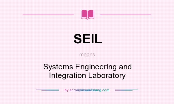 What does SEIL mean? It stands for Systems Engineering and Integration Laboratory
