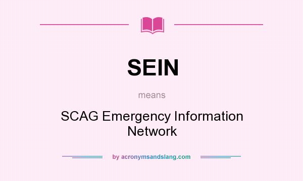What does SEIN mean? It stands for SCAG Emergency Information Network