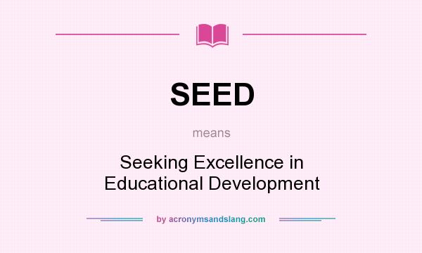 What does SEED mean? It stands for Seeking Excellence in Educational Development