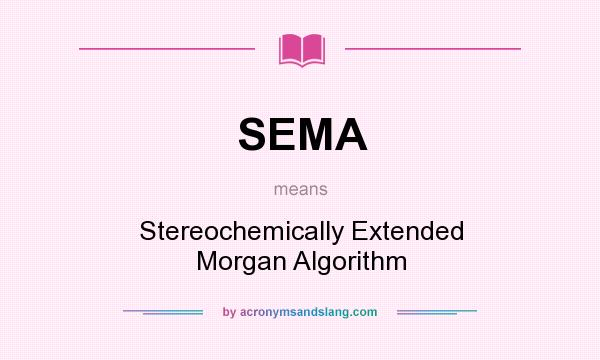 What does SEMA mean? It stands for Stereochemically Extended Morgan Algorithm