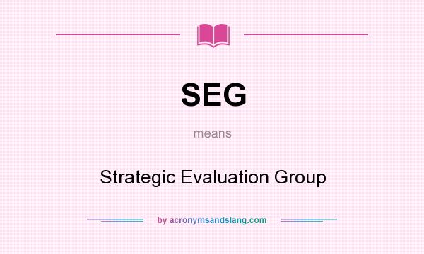 What does SEG mean? It stands for Strategic Evaluation Group