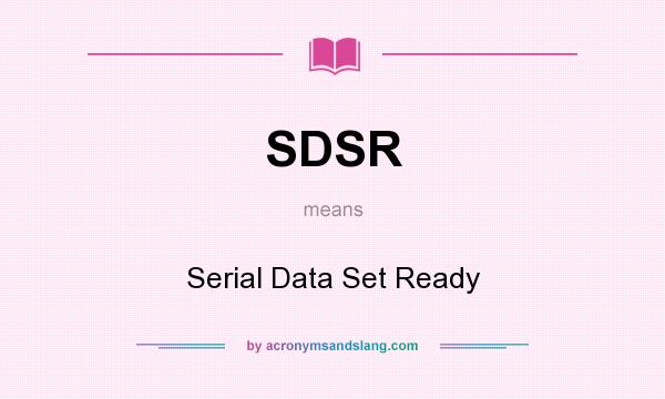 What does SDSR mean? It stands for Serial Data Set Ready