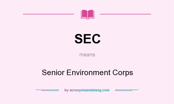 What does SEC mean? It stands for Senior Environment Corps