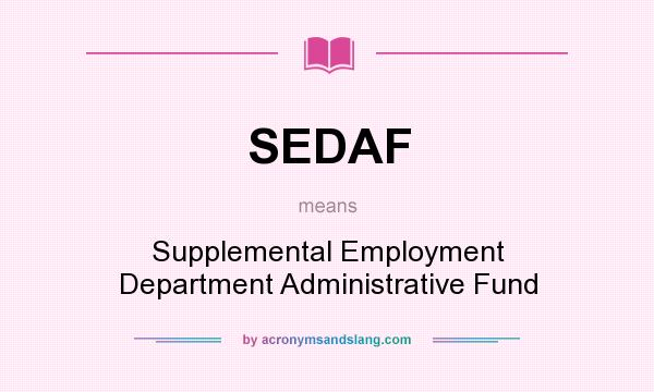 What does SEDAF mean? It stands for Supplemental Employment Department Administrative Fund
