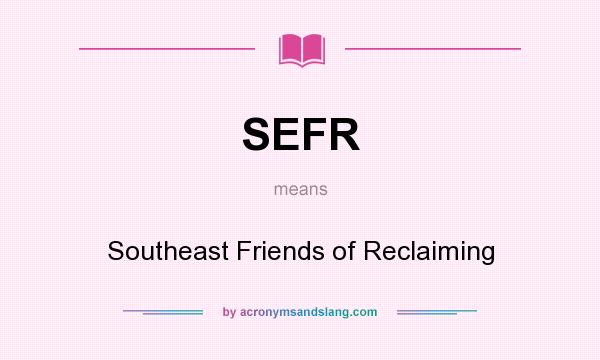 What does SEFR mean? It stands for Southeast Friends of Reclaiming