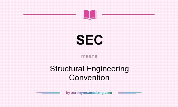 What does SEC mean? It stands for Structural Engineering Convention