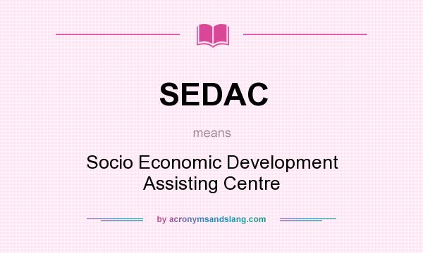 What does SEDAC mean? It stands for Socio Economic Development Assisting Centre