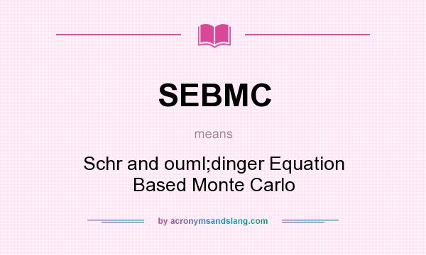What does SEBMC mean? It stands for Schr and ouml;dinger Equation Based Monte Carlo