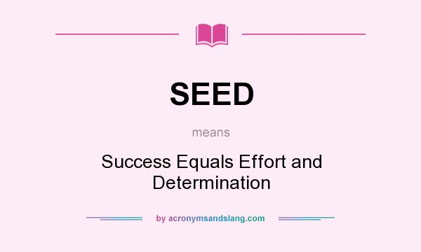 What does SEED mean? It stands for Success Equals Effort and Determination