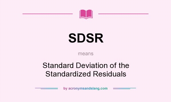 What does SDSR mean? It stands for Standard Deviation of the Standardized Residuals