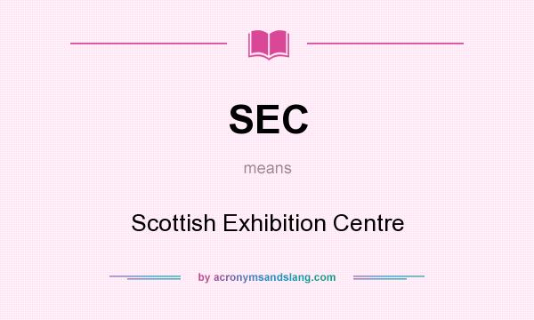 What does SEC mean? It stands for Scottish Exhibition Centre