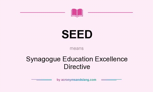 What does SEED mean? It stands for Synagogue Education Excellence Directive