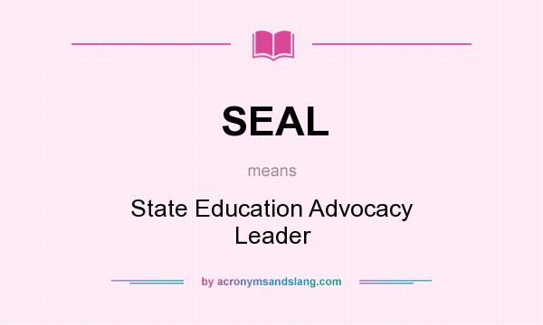 What does SEAL mean? It stands for State Education Advocacy Leader