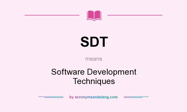 What does SDT mean? It stands for Software Development Techniques