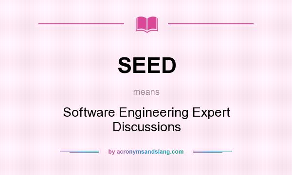 What does SEED mean? It stands for Software Engineering Expert Discussions