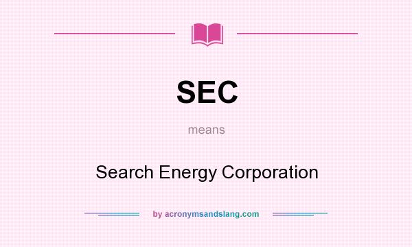 What does SEC mean? It stands for Search Energy Corporation