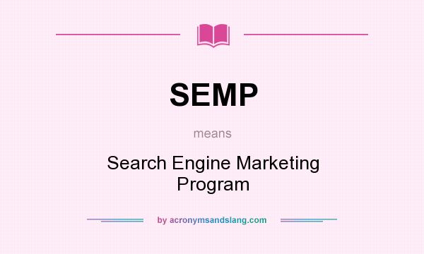 What does SEMP mean? It stands for Search Engine Marketing Program
