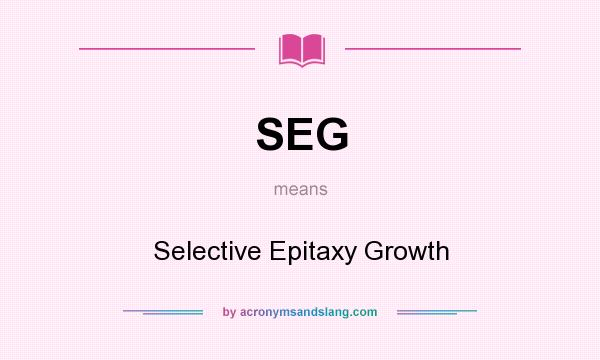 What does SEG mean? It stands for Selective Epitaxy Growth