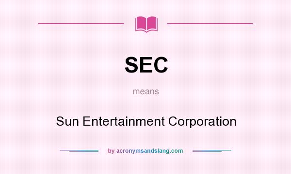 What does SEC mean? It stands for Sun Entertainment Corporation