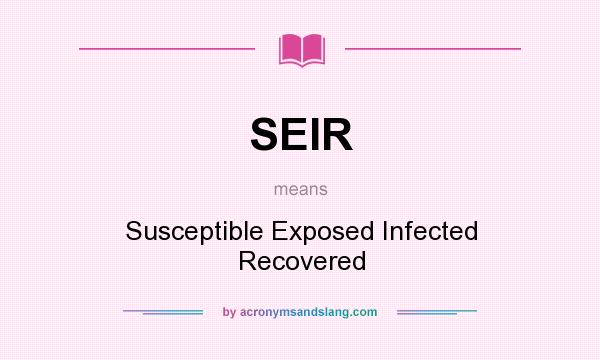 What does SEIR mean? It stands for Susceptible Exposed Infected Recovered