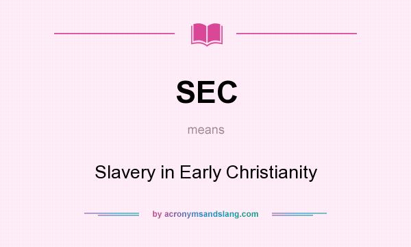 What does SEC mean? It stands for Slavery in Early Christianity