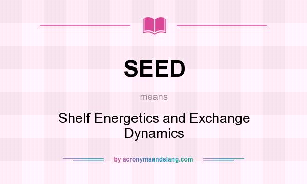 What does SEED mean? It stands for Shelf Energetics and Exchange Dynamics