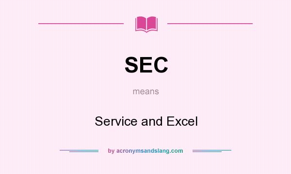 What does SEC mean? It stands for Service and Excel