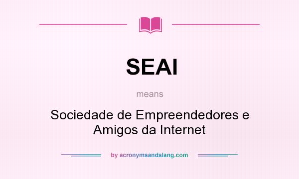 What does SEAI mean? It stands for Sociedade de Empreendedores e Amigos da Internet