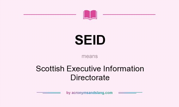 What does SEID mean? It stands for Scottish Executive Information Directorate