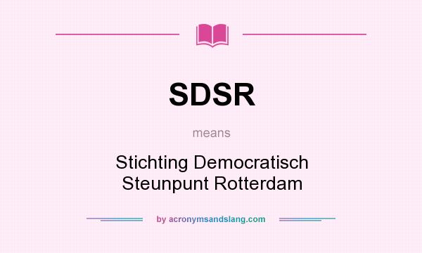 What does SDSR mean? It stands for Stichting Democratisch Steunpunt Rotterdam