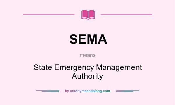 What does SEMA mean? It stands for State Emergency Management Authority