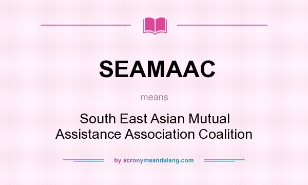 What does SEAMAAC mean? It stands for South East Asian Mutual Assistance Association Coalition