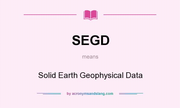 What does SEGD mean? It stands for Solid Earth Geophysical Data