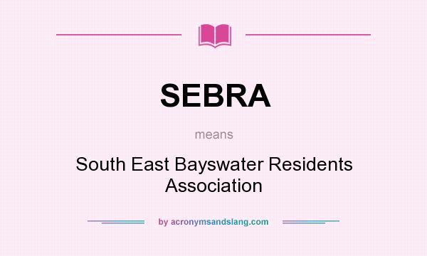 What does SEBRA mean? It stands for South East Bayswater Residents Association