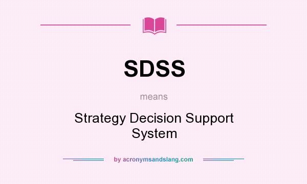 What does SDSS mean? It stands for Strategy Decision Support System