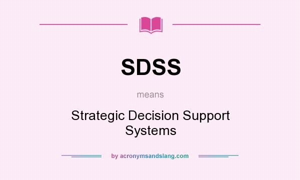 What does SDSS mean? It stands for Strategic Decision Support Systems