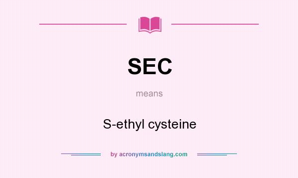 What does SEC mean? It stands for S-ethyl cysteine