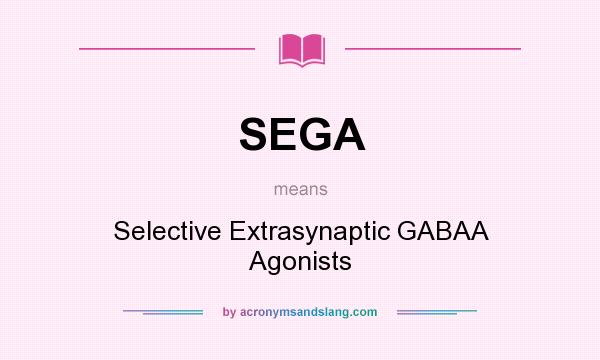 What does SEGA mean? It stands for Selective Extrasynaptic GABAA Agonists