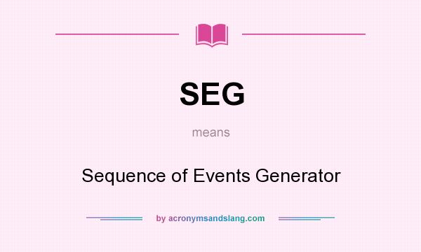 What does SEG mean? It stands for Sequence of Events Generator
