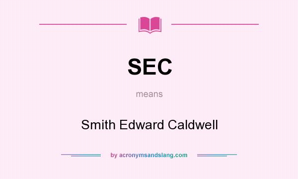 What does SEC mean? It stands for Smith Edward Caldwell