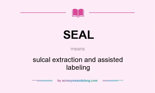 What does SEAL mean? It stands for sulcal extraction and assisted labeling