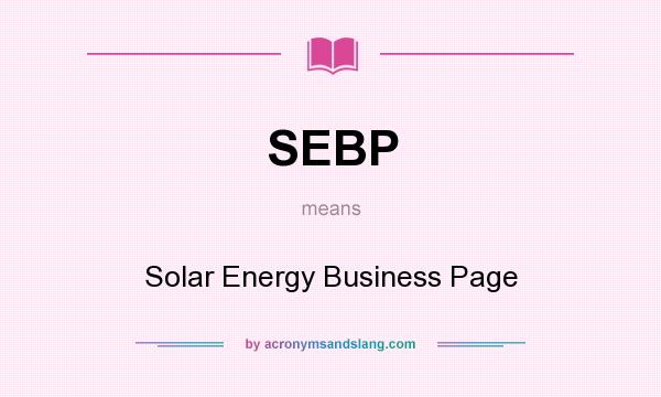 What does SEBP mean? It stands for Solar Energy Business Page