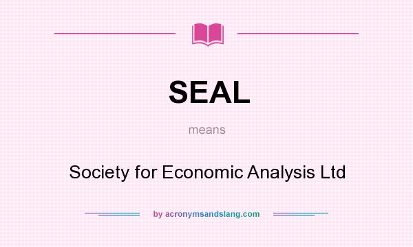 What does SEAL mean? It stands for Society for Economic Analysis Ltd