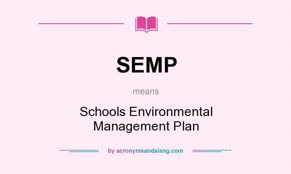 What does SEMP mean? It stands for Schools Environmental Management Plan