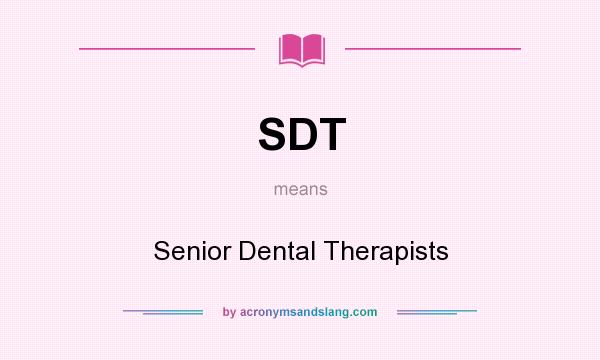 What does SDT mean? It stands for Senior Dental Therapists