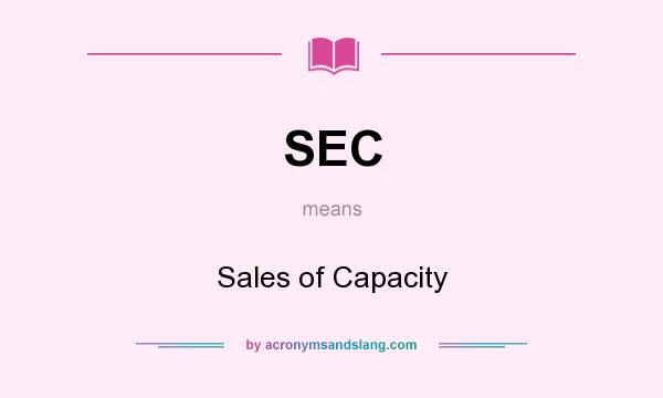 What does SEC mean? It stands for Sales of Capacity
