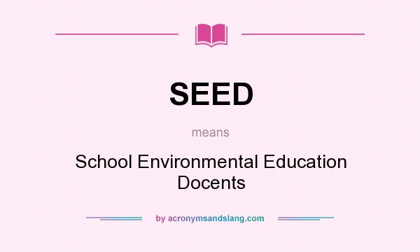 What does SEED mean? It stands for School Environmental Education Docents