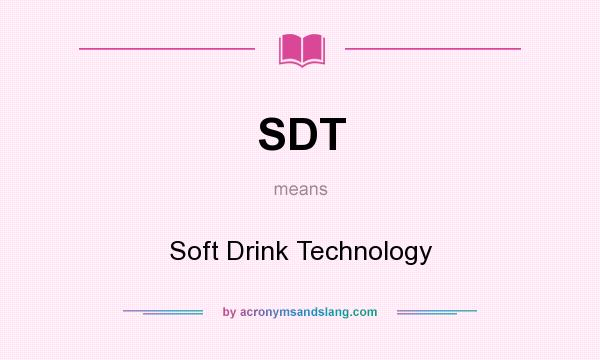 What does SDT mean? It stands for Soft Drink Technology